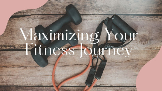 Maximizing Your Fitness Journey